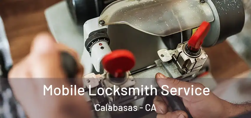  Mobile Locksmith Service Calabasas - CA